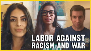FIGHT RACISM AND WAR. BUILD THE LABOR MOVEMENT.