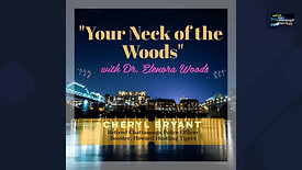 "Your Neck of the Woods" w/ Dr. Woods & Cheryl Bryant