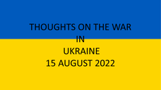 The War in Ukraine - Update 15 August 22