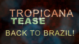 Tropicana Tease - Back To Brazil - Promo