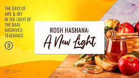 Rosh Hashana A New Light   The Days of Awe & Joy Based on the Baal Hatanya's Teachings   Part 3