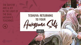 Teshuva Returning to Your Awesome Self (Part 1)   Based on the Baal Hatanya's Teachings   Part 4