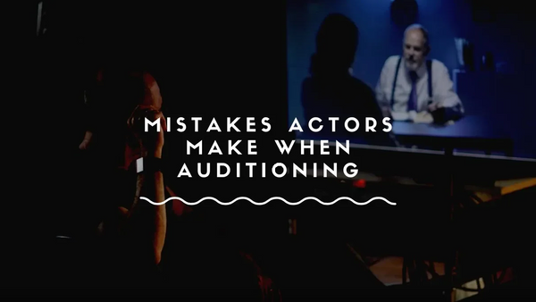 Mistakes Actors Make When Auditioning
