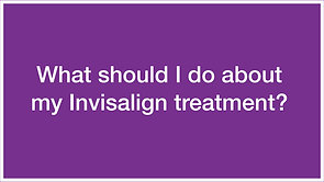 Q2: What should I do about my Invisalign treatment?