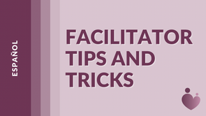 Facilitator Tips and Tricks - Español - Juan Solis