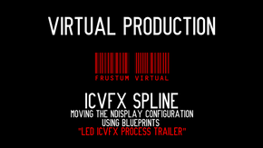 ICVFX SPLINE -  Moving the nDisplay configuration using blueprints - "LED ICVFX Process Trailer" - Virtual Production