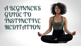 [FREE] A Beginners Guide to Instinctive Meditation with Nicole (15 min workshop)