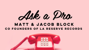 Ask a Pro with La Reserve Records Founders Matt & Jacob Block