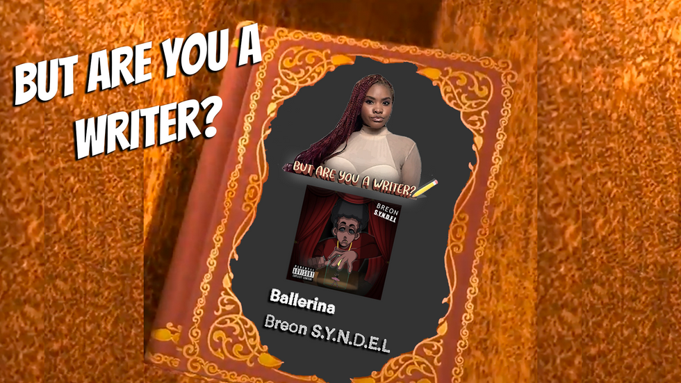 But are you a Writer? | Ballerina by Breon S.Y.N.D.E.L 