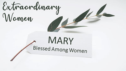 4-3-22 - Mary: Blessed Among Women