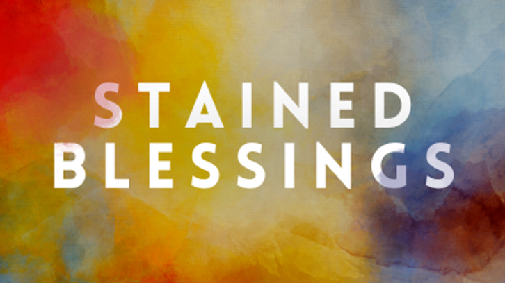 Stained Blessings | 9/28/22