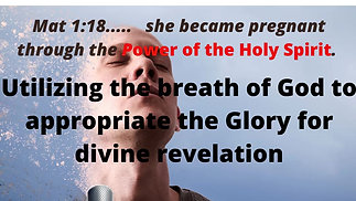 Utilizing the breath of God to appropriate the Glory for divine revelation