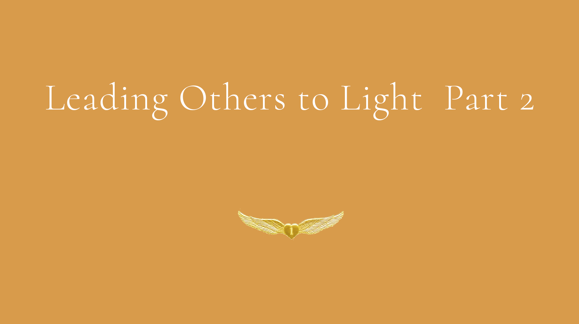 Leading Others To Light, Part 2