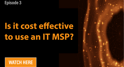 Episode 3 | Is It Cost Effective To Use An IT MSP?