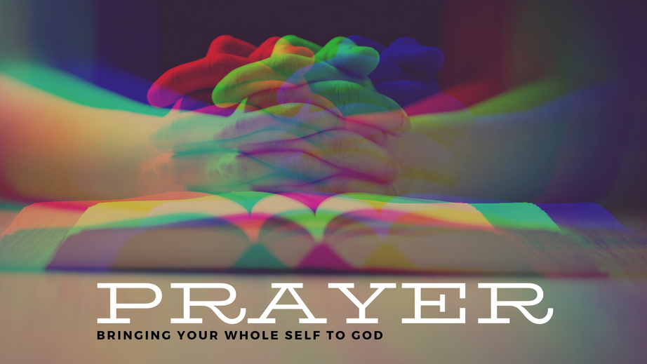 Prayer | Bringing Your Whole Self To God