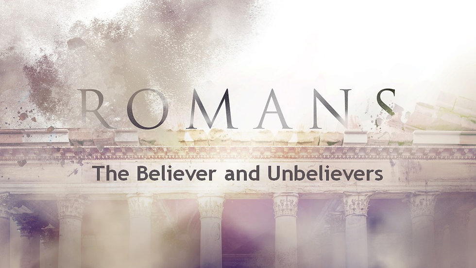 Romans: The Believer and Unbelievers: Pt. 2