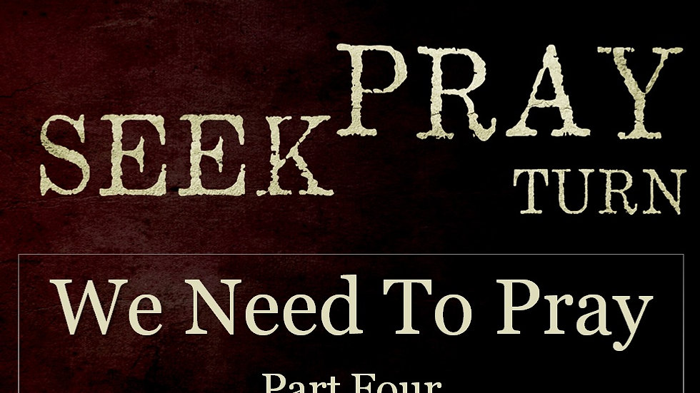 We Need to Pray. Pt:4