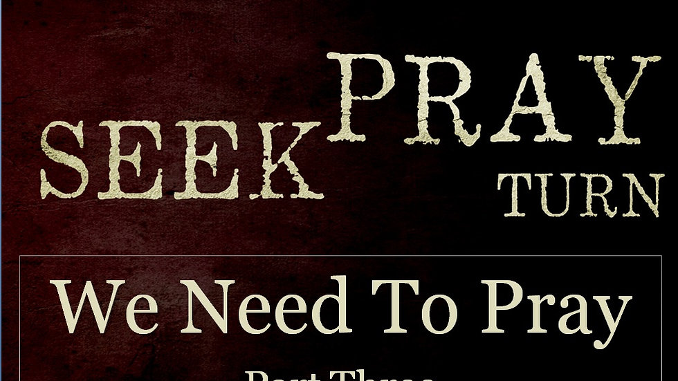 We Need to Pray : Pt. 3