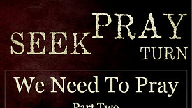 We Need To Pray Pt.2