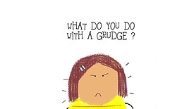WHAT DO YOU DO WITH A GRUDGE?