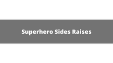Super Hero Side Raises
