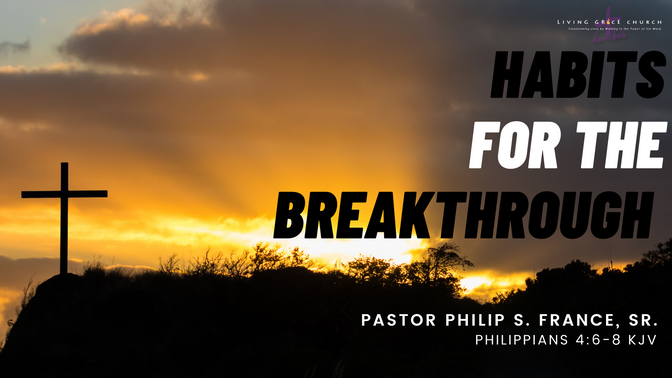 “Habits For The Breakthrough” | Sunday, January 8, 2023 | Pastor Philip S France Sr.