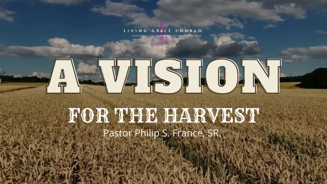 "A Vision For the Harvest"I Sunday, September 4th, 2022 I Pastor Philip S. France Sr.