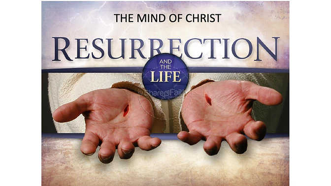 The Mind of Christ, Resurrection and the Life
