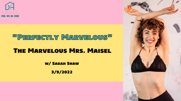 3/9/22 "Perfectly Marvelous" The Marvelous Mrs. Maisel w/ Sarah Shaw