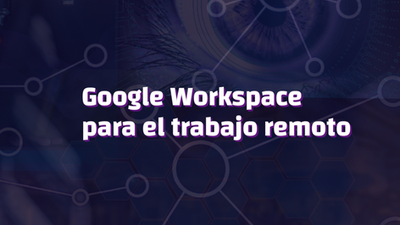 Google Workspace para el trabajo remoto 