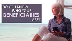 Do You Know Who Your Beneficiaries Are?