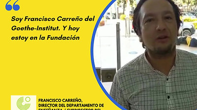 Testimonio Francisco Carreño, Director del Departamento de Enseñanza / Subdirector del Goethe-Institut Colombia
