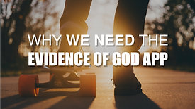 Why We Need The Evidence of God APP