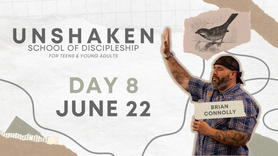 Unshaken Discipleship School | Day 8