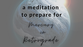 A Meditation to Prepare for Mercury Retrograde 1.11.22