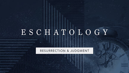 Eschatology: Resurrection and Judgement