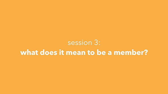 Session 3: What Does It Mean To Be A Member?