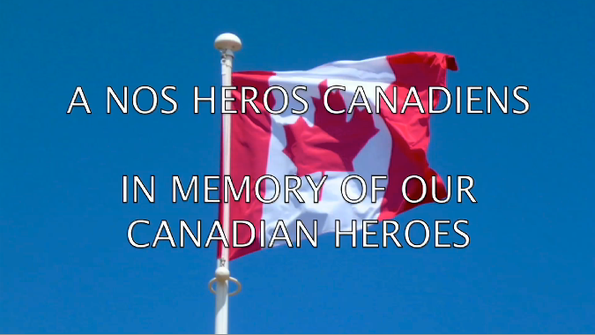 A NOS HEROS CANADIENS - IN MEMORY OF OUR CANADIAN HEROES