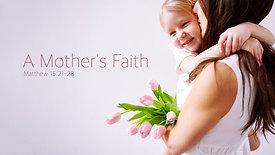 A Mother's Faith - May 8_2022 am