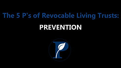 The 5 P's of Revocable Living Trusts: PREVENTION