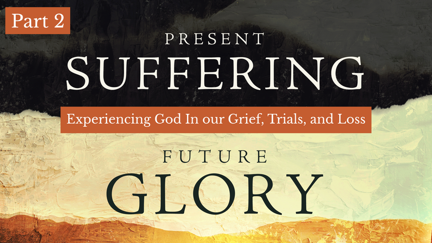 Present Suffering/Future Glory (Pt. 2)