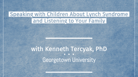 Speaking with your children about Lynch syndrome and listening to your family