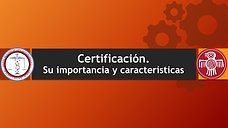 Certificacion. Su importancia y caracteristicas