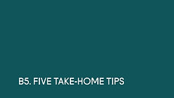 B5 ~ Five Take Home Tips