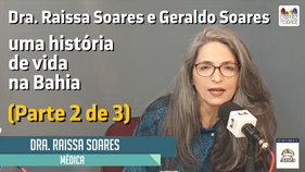 EM CARTAZ: Dra. Raissa Soares e Geraldo Soares - uma história de vida na Bahia (Parte 2 de 3)