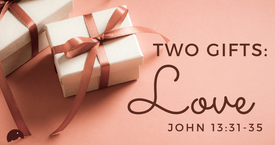 Two Gifts From Jesus: Love May 15, 2022