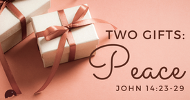 Two Gifts From Jesus: Peace May 22, 2022