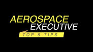 AEROSPACE EXECUTIVE - TOP 5 TIPS