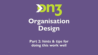 Organisation Design Pt2 - Hints and Tips