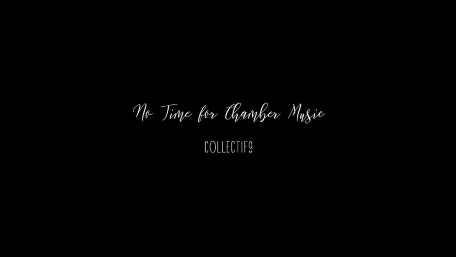 COLLECTIF9 - No Time for Chamber Music